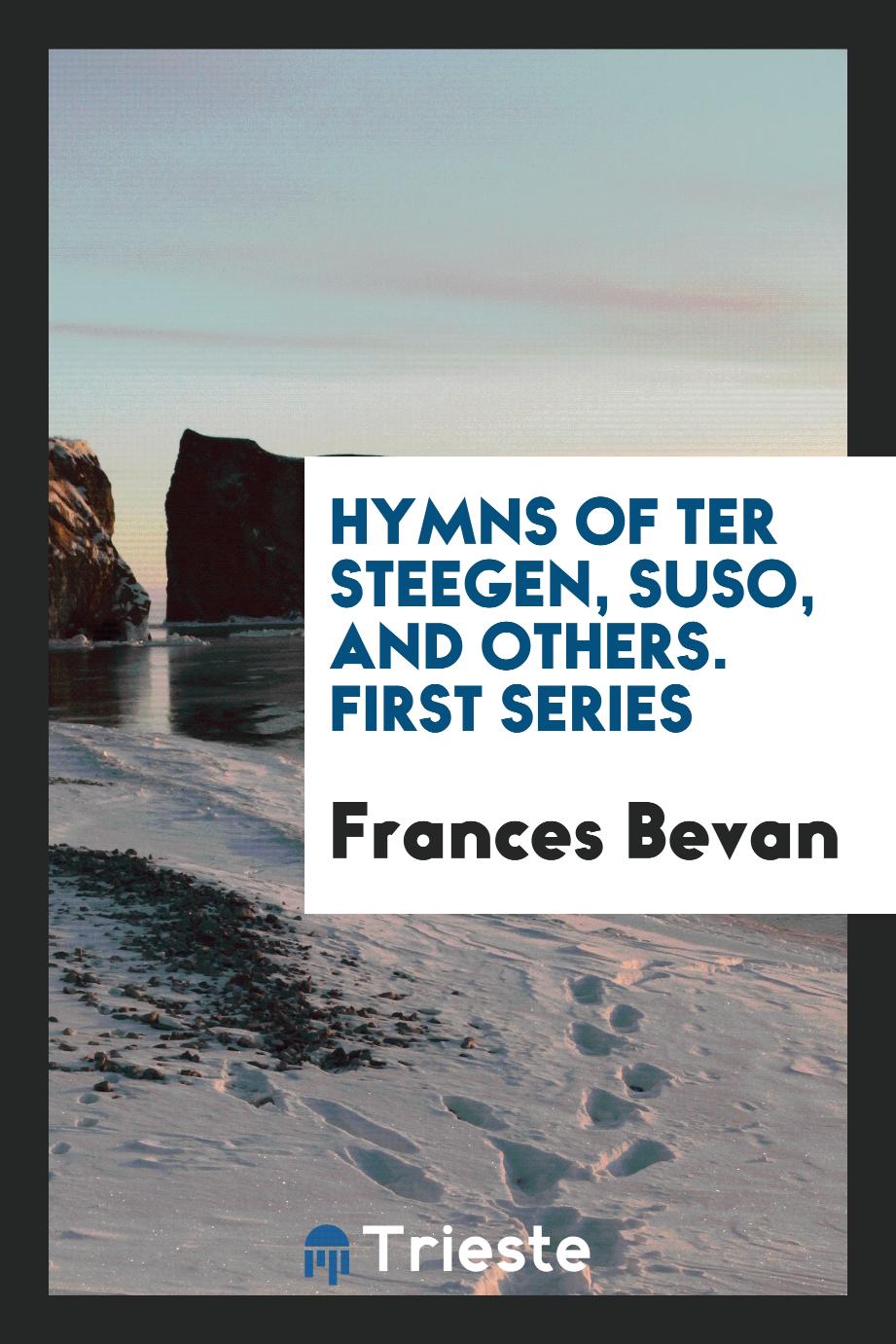 Hymns of Ter Steegen, Suso, and Others. First Series