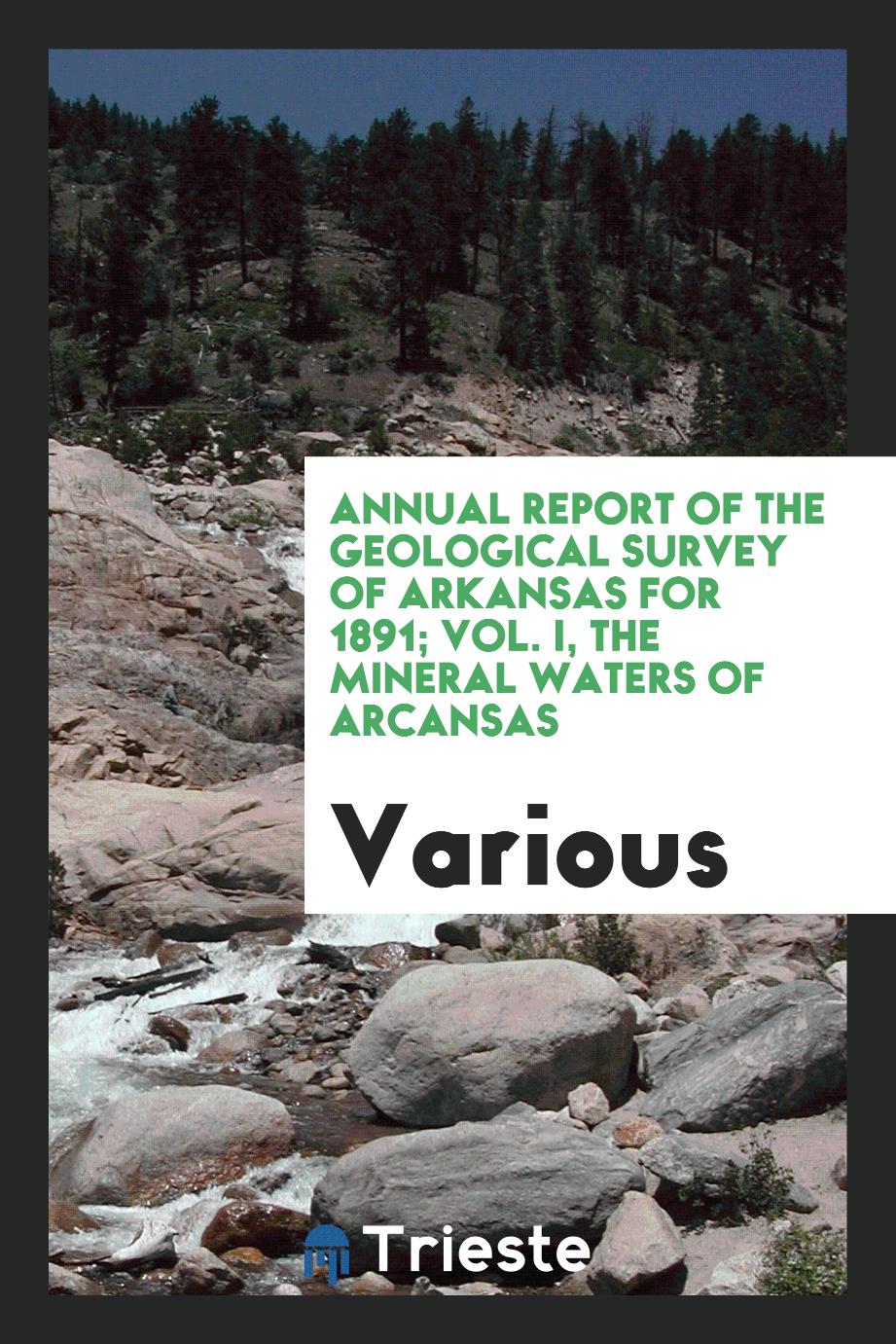 Annual Report of the Geological Survey of Arkansas for 1891; Vol. I, The Mineral Waters of Arcansas