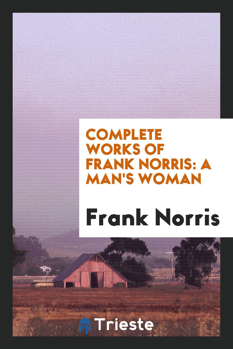 Complete Works of Frank Norris: A Man's Woman