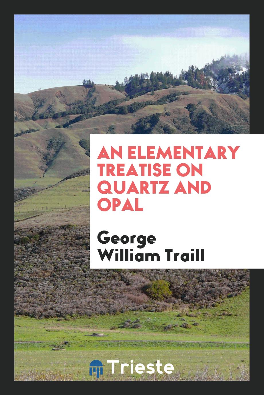 An elementary treatise on quartz and opal