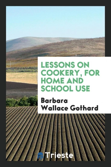 Lessons on Cookery, for Home and School Use