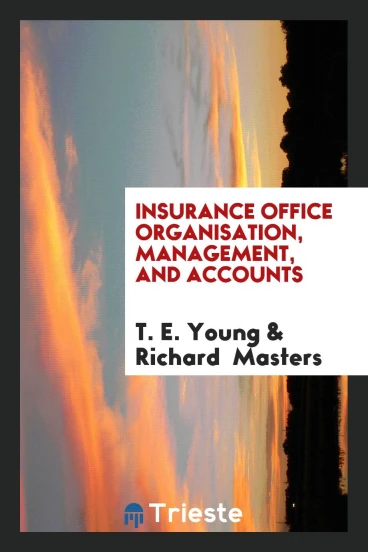 Insurance Office Organisation, Management, and Accounts