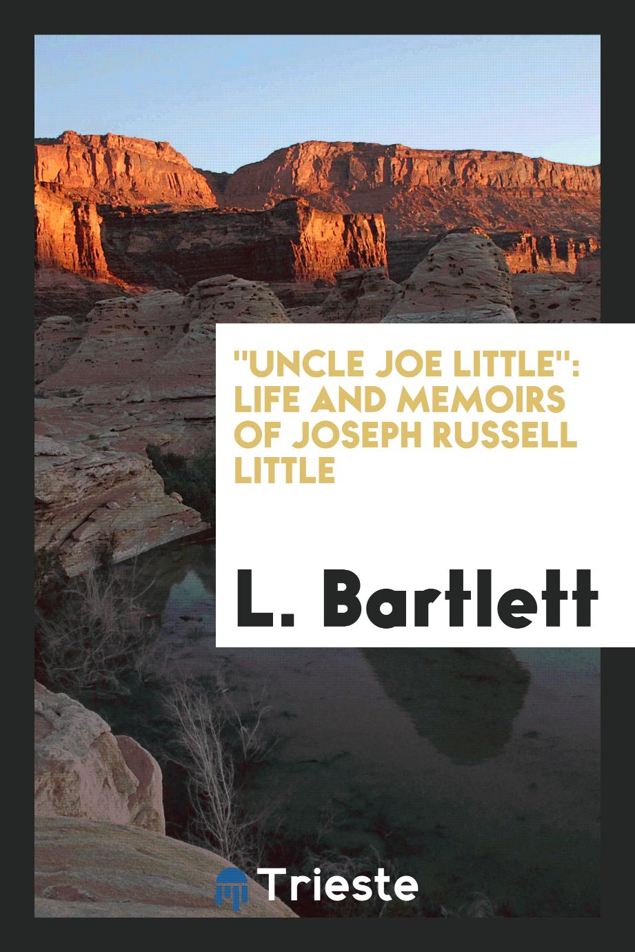"Uncle Joe Little": life and memoirs of Joseph Russell Little