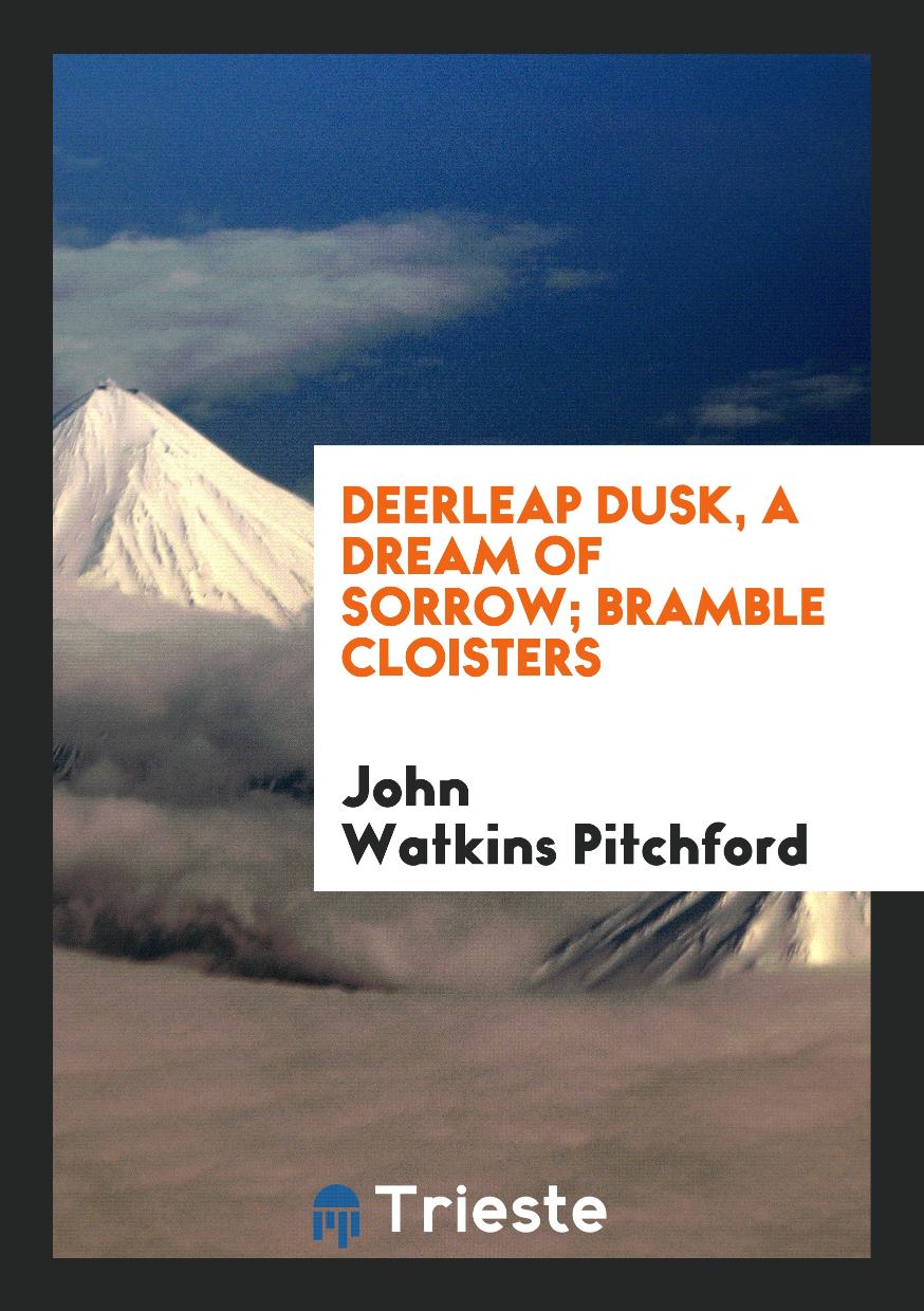 Deerleap Dusk, a Dream of Sorrow; Bramble Cloisters