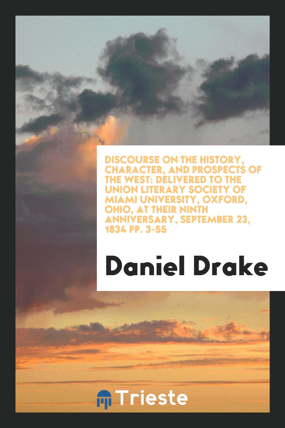 Discourse on the history, character, and prospects of the West: delivered to the Union literary society of Miami University, Oxford, Ohio, at their ninth anniversary, September 23, 1834 pp. 3-55