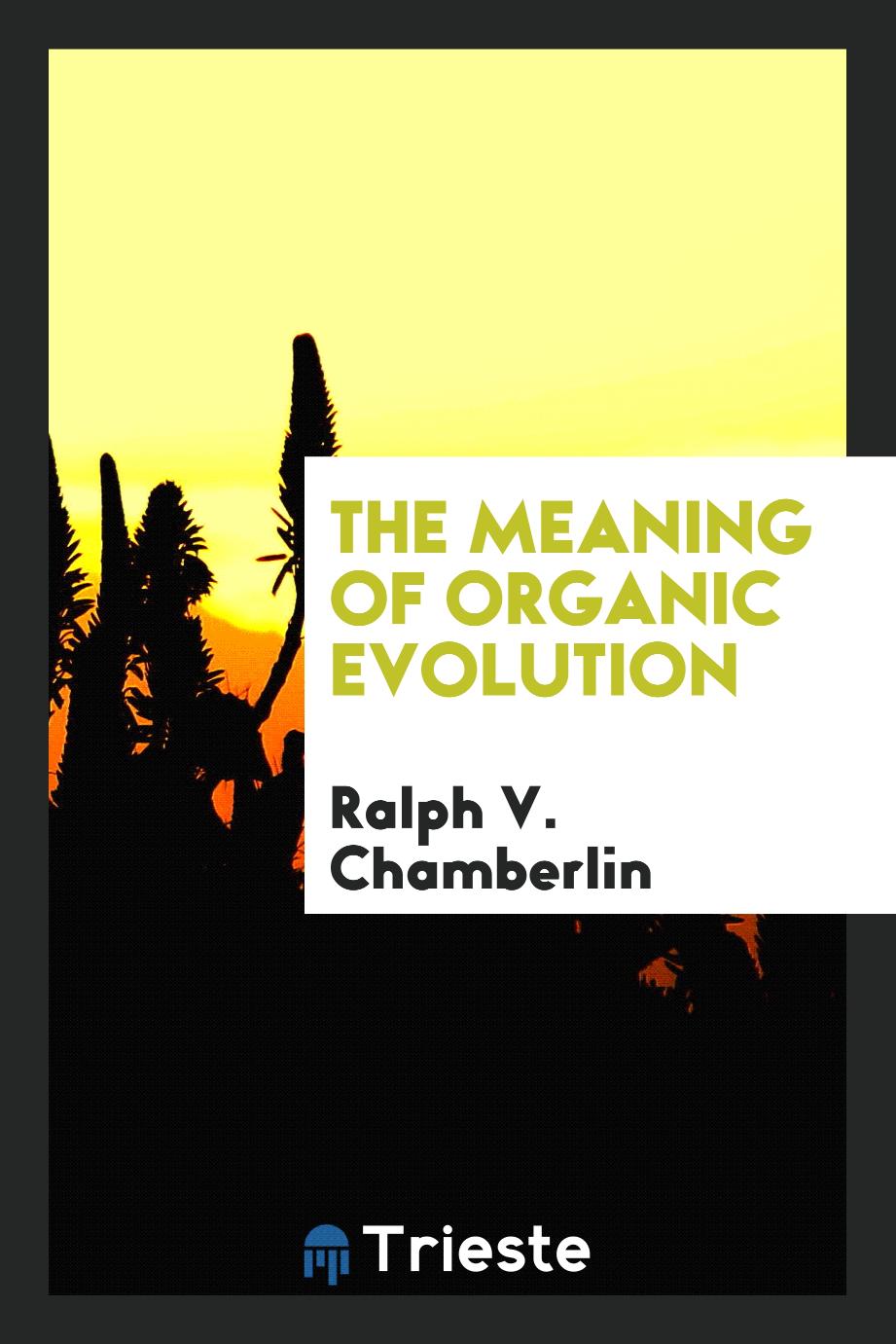 The Meaning of Organic Evolution