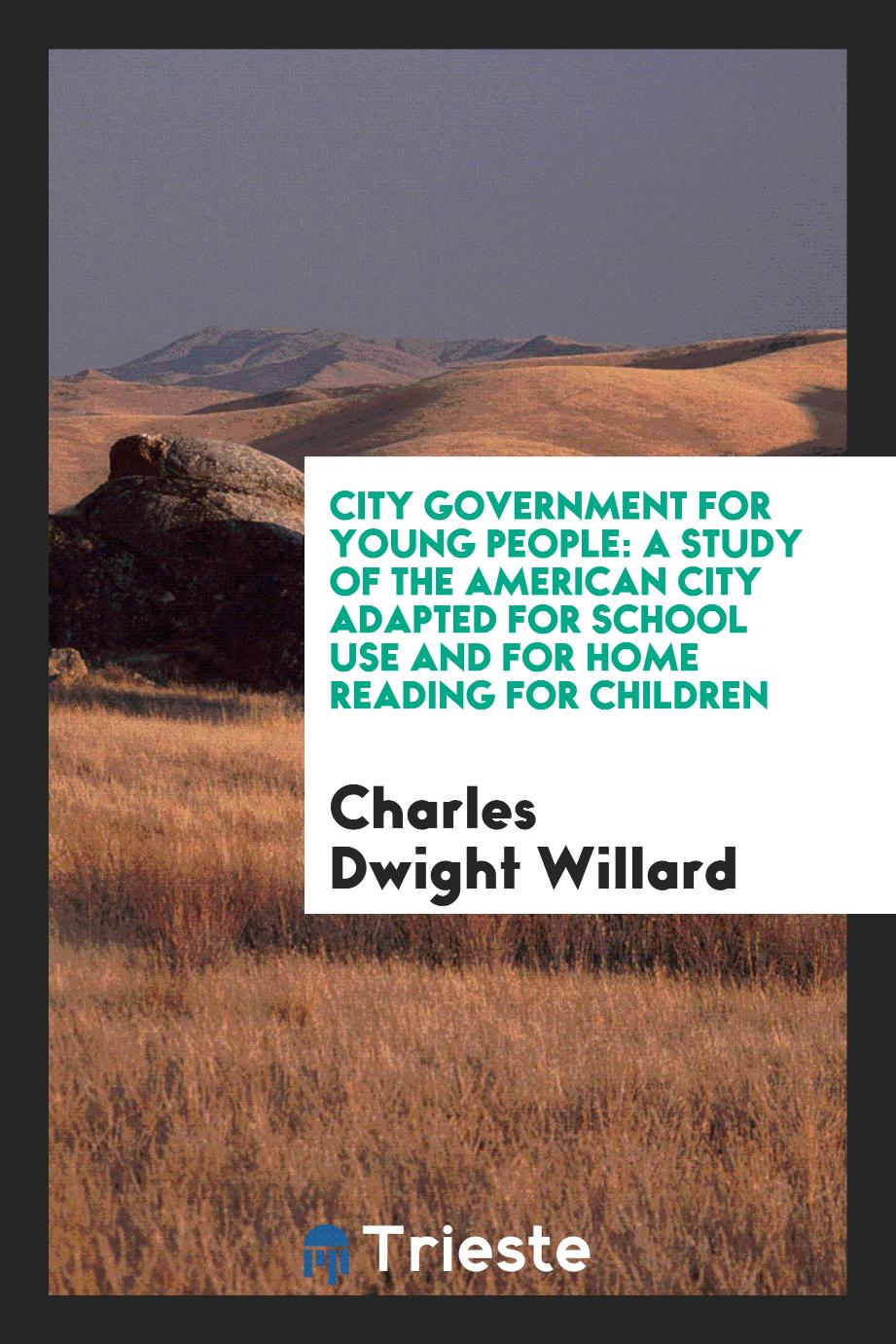 City Government for Young People: A Study of the American City Adapted for School Use and for Home Reading for Children