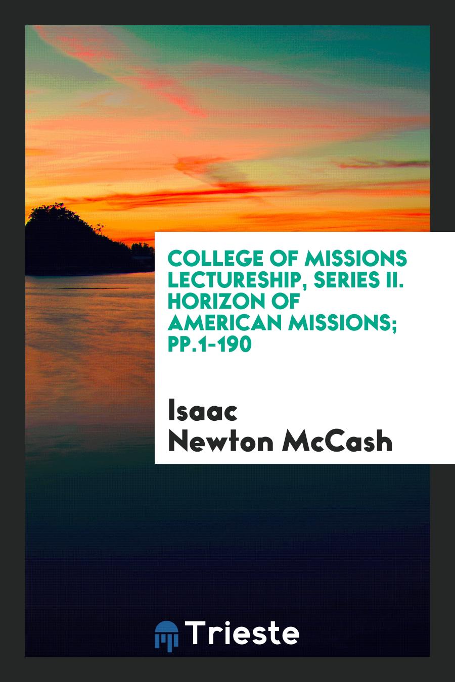 College of Missions Lectureship, Series II. Horizon of American Missions; pp.1-190