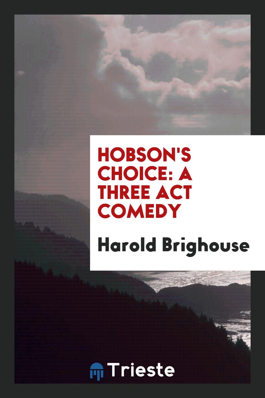 Hobson's choice: a three act comedy