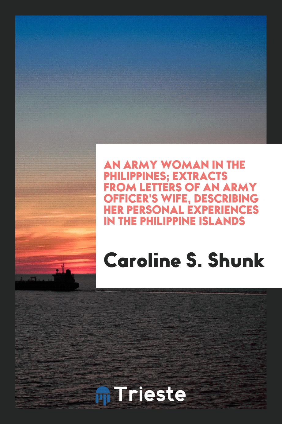 An army woman in the Philippines; Extracts from letters of an army officer's wife, describing her personal experiences in the Philippine Islands