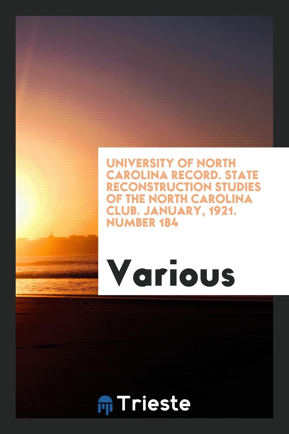 University of North Carolina record. State reconstruction studies of the North Carolina Club. January, 1921. Number 184