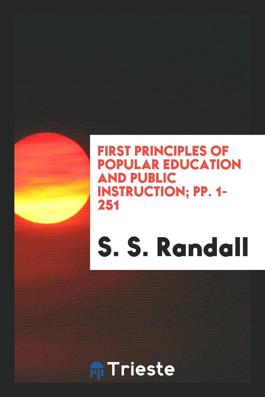 First Principles of Popular Education and Public Instruction; pp. 1-251