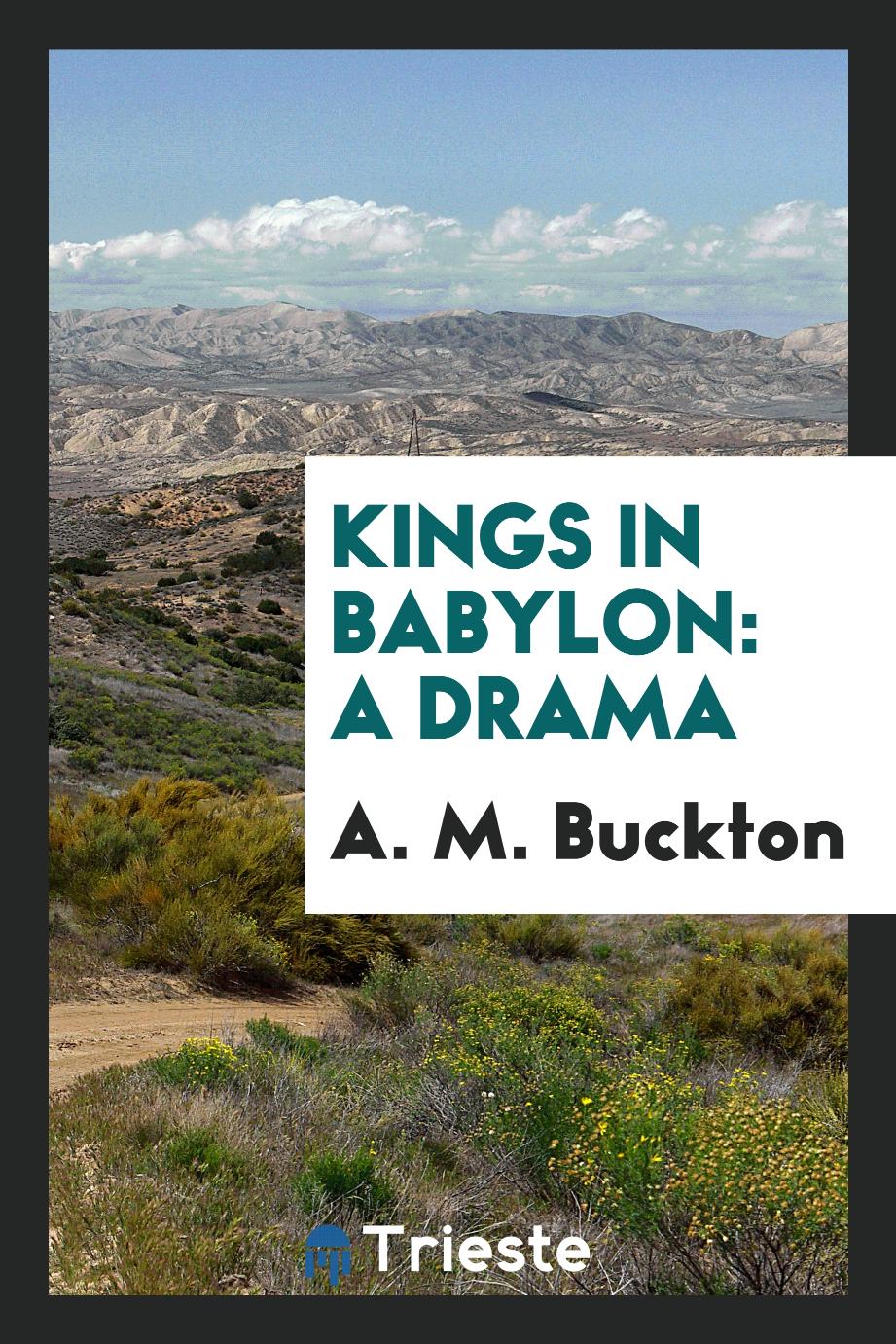 Kings in Babylon: A Drama