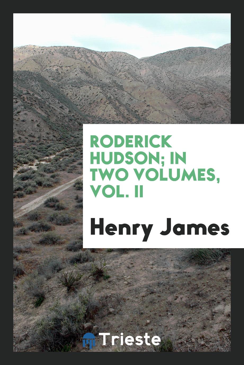 Roderick Hudson; in two volumes, Vol. II