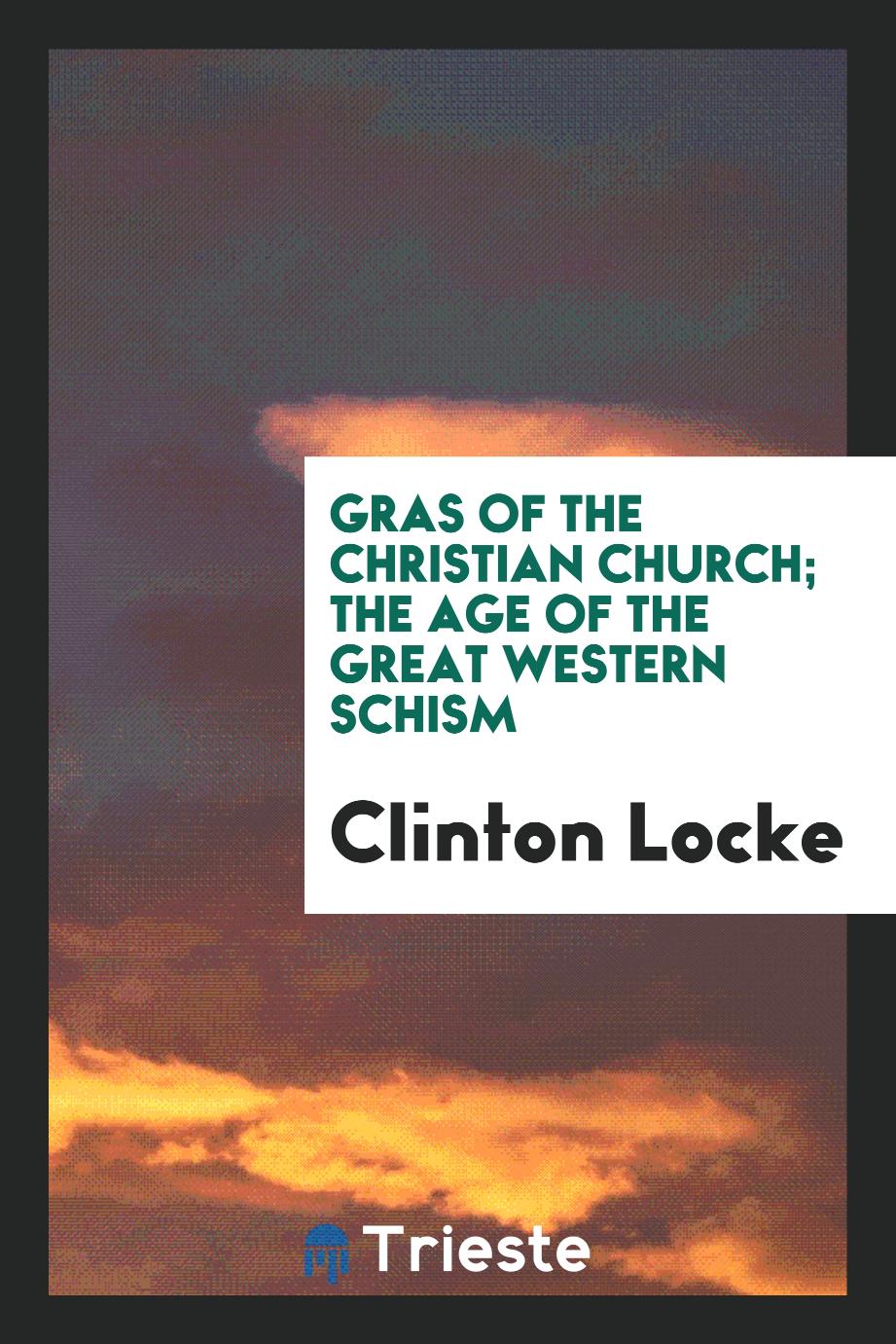 Gras of the Christian Church; The Age of the Great Western Schism