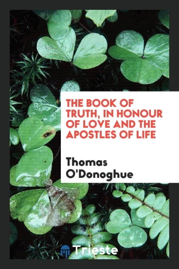 The Book of Truth, in Honour of Love and the Apostles of Life
