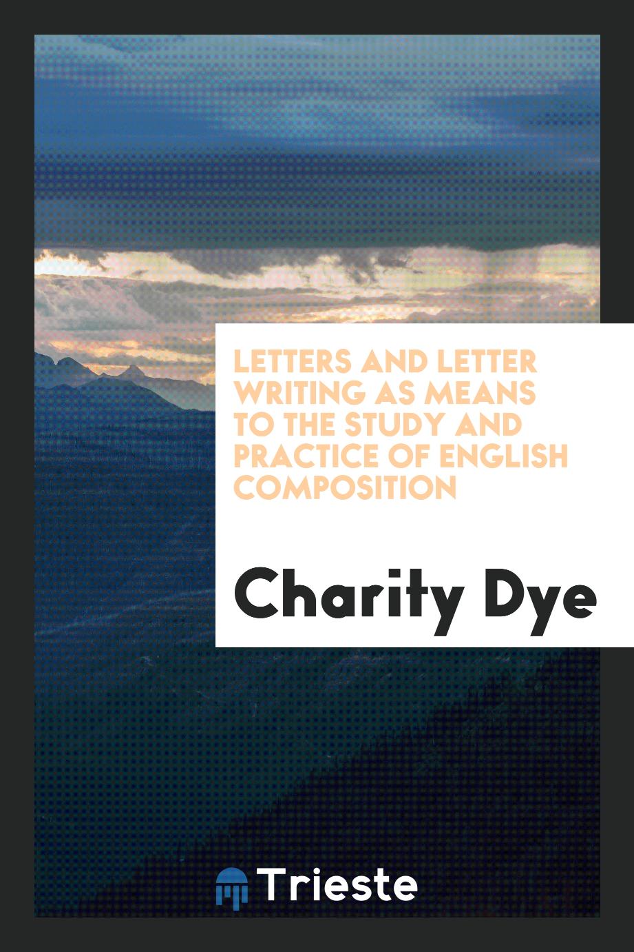 Letters and letter writing as means to the study and practice of English composition