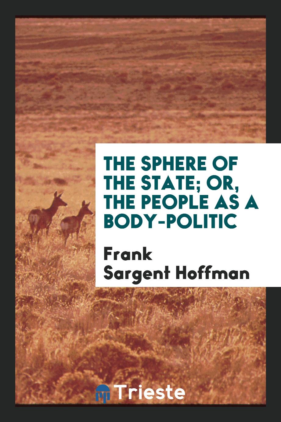 The sphere of the state; or, The people as a body-politic