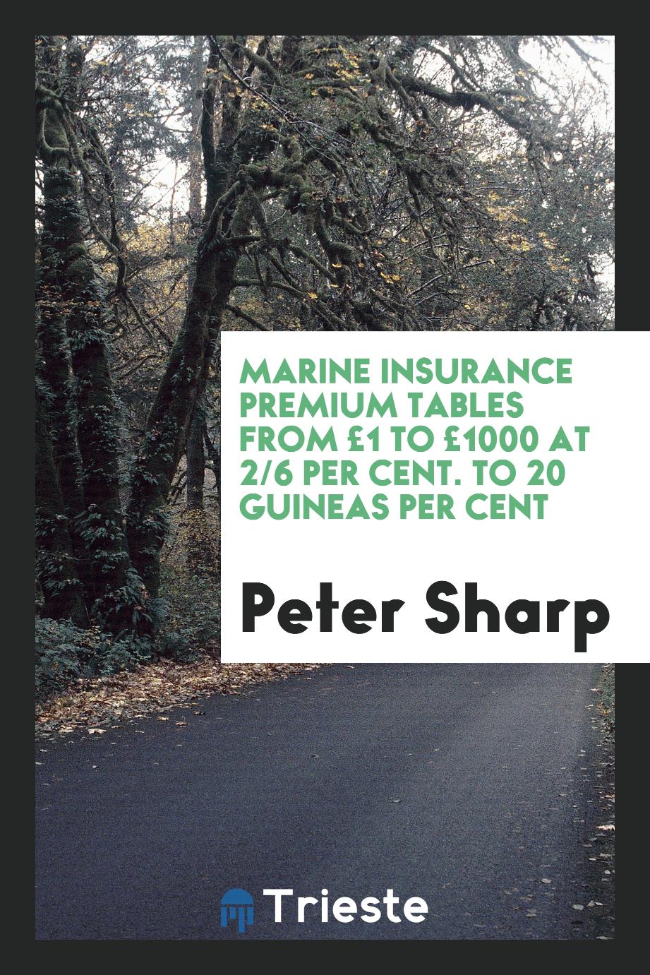 Marine insurance premium tables from £1 to £1000 at 2/6 per cent. to 20 guineas per cent