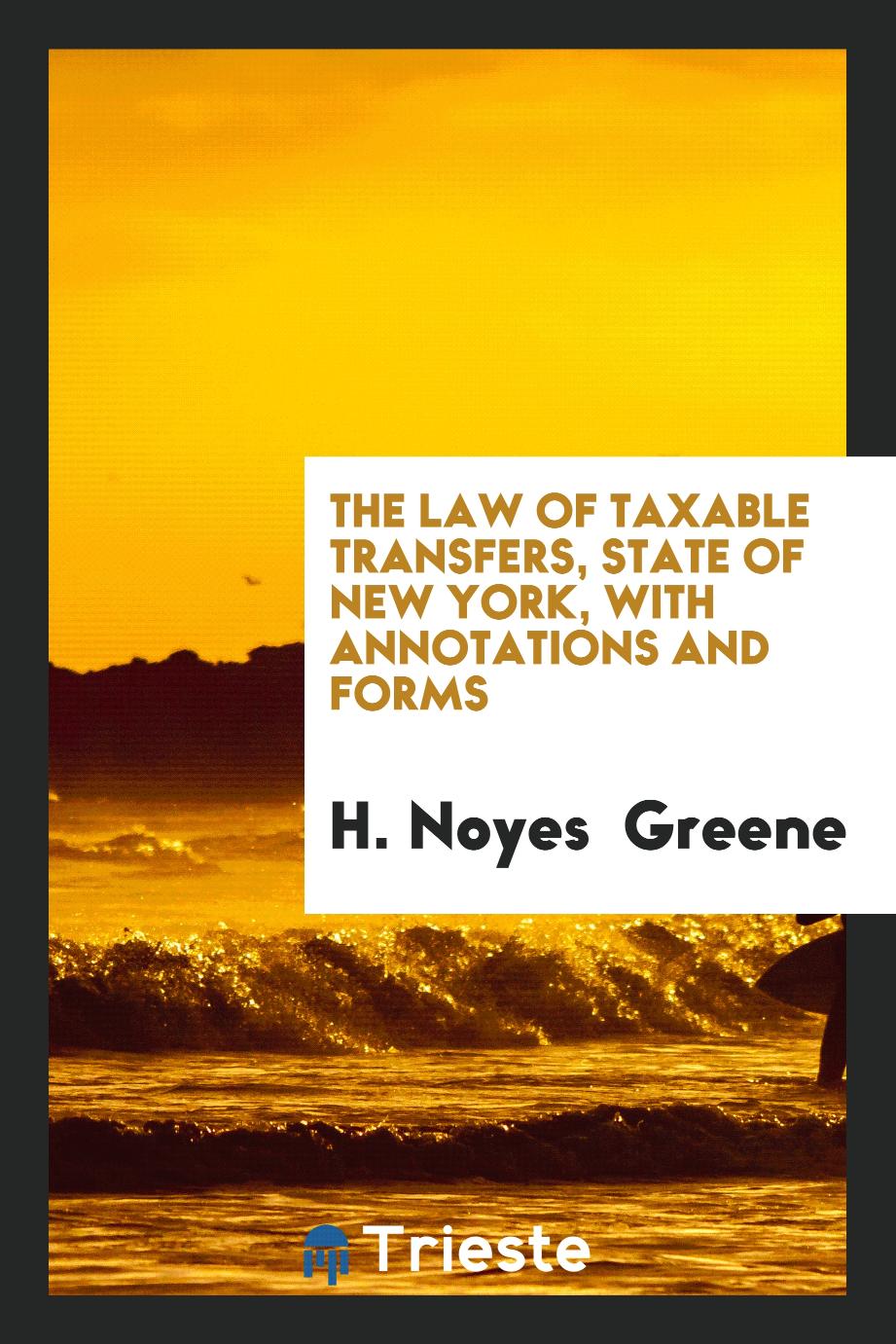 The Law of Taxable Transfers, State of New York, with Annotations and Forms