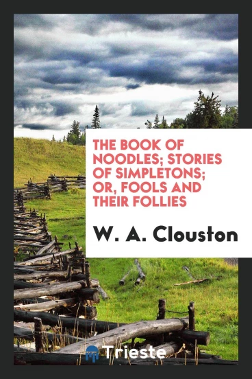 The book of noodles; stories of simpletons; or, Fools and their follies