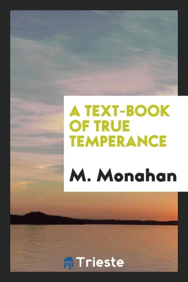A text-book of true temperance
