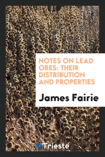 Notes on Lead Ores: Their Distribution and Properties