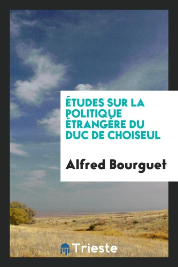 Études Sur la Politique ÉtrangèRe du Duc de Choiseul