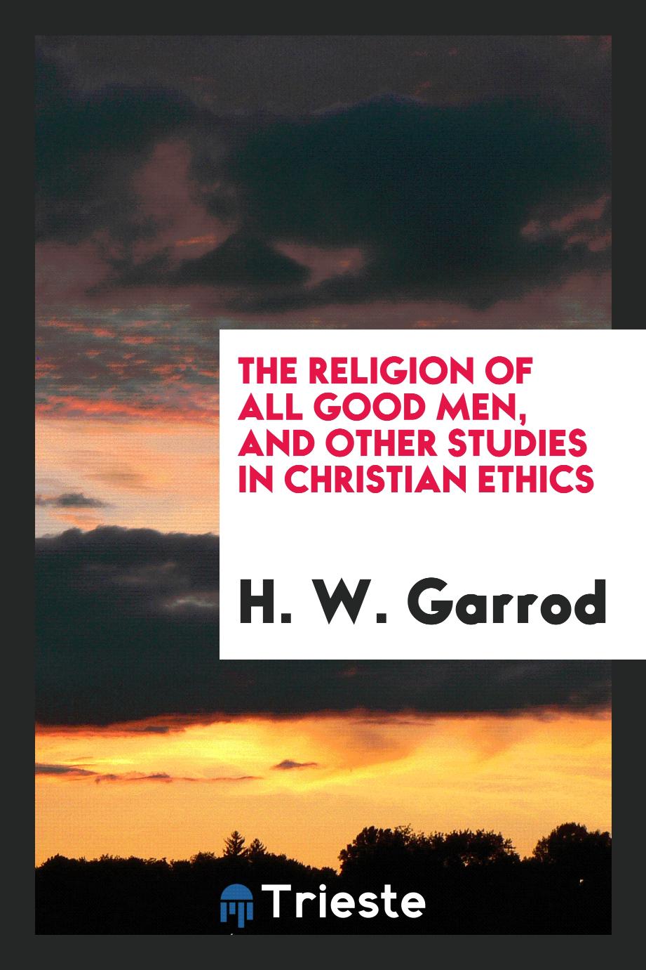 The religion of all good men, and other studies in Christian ethics