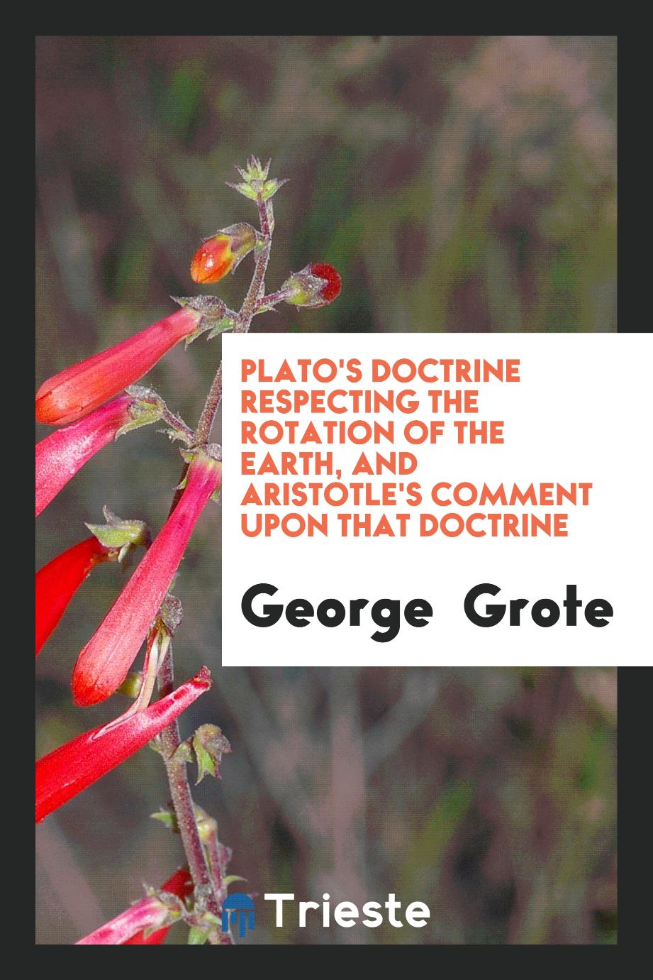 Plato's Doctrine Respecting the Rotation of the Earth, and Aristotle's Comment Upon that Doctrine