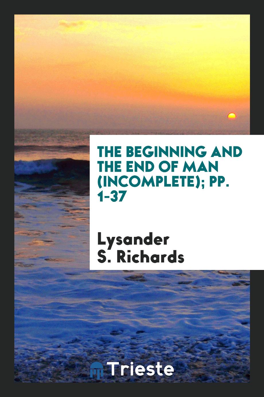 The Beginning and the End of Man (Incomplete); pp. 1-37