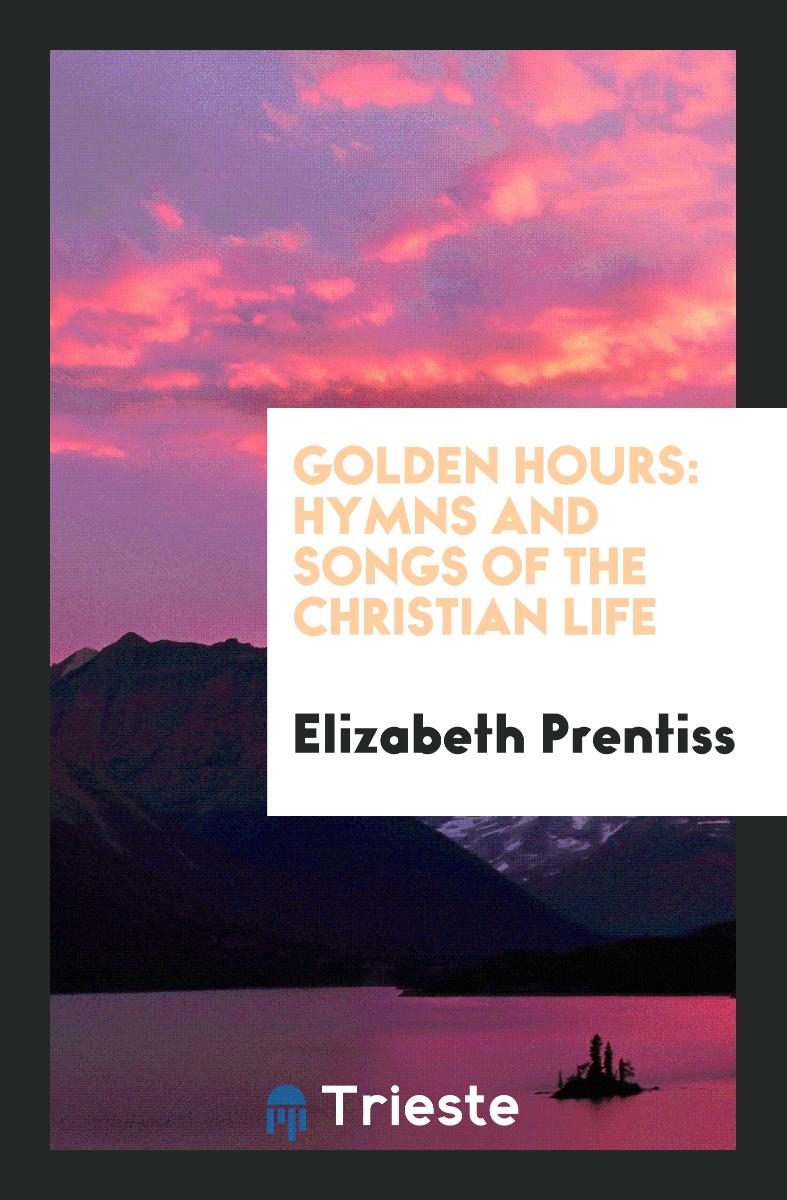 Golden Hours: Hymns and Songs of the Christian Life