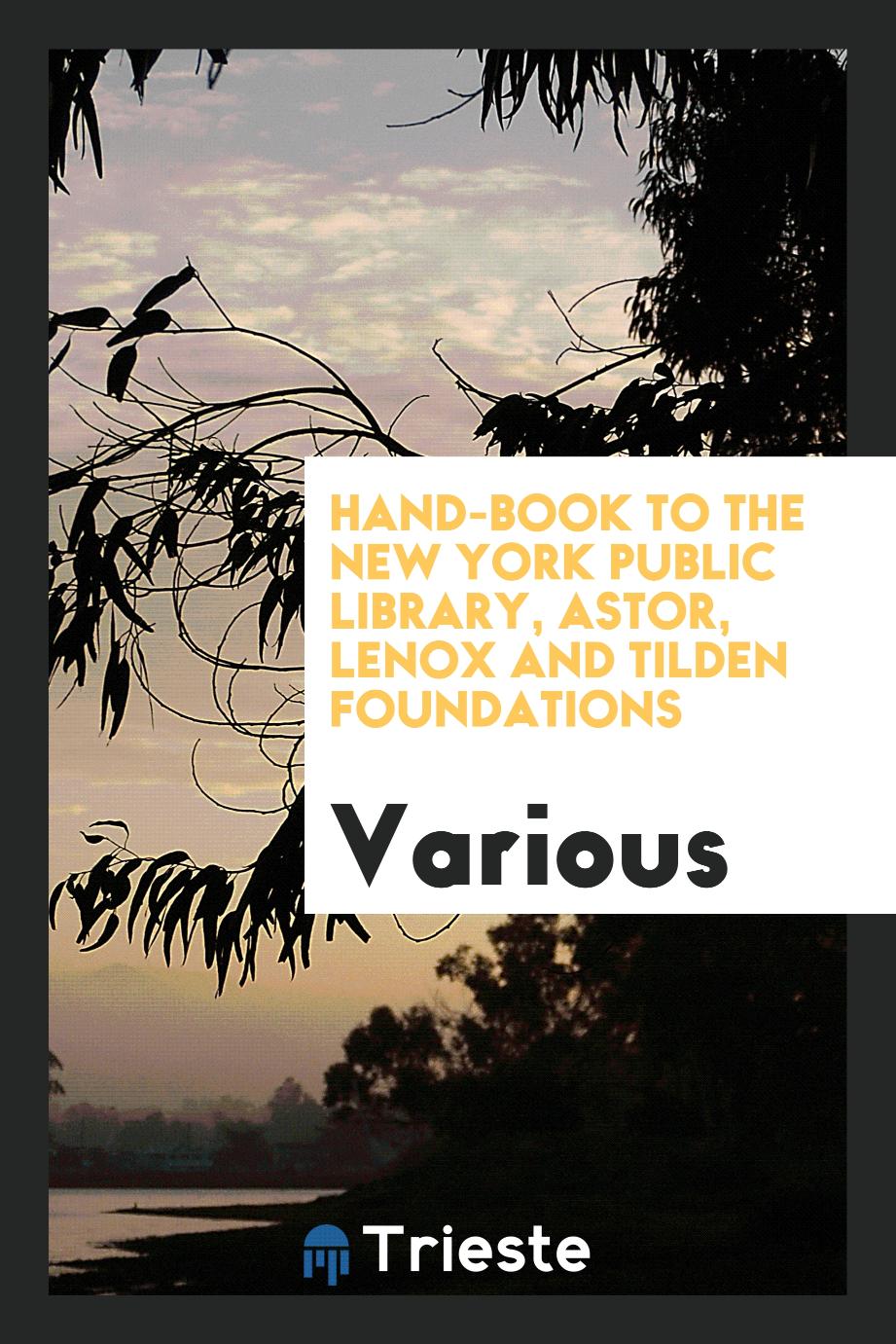 Hand-book to the New York Public Library, Astor, Lenox and Tilden Foundations