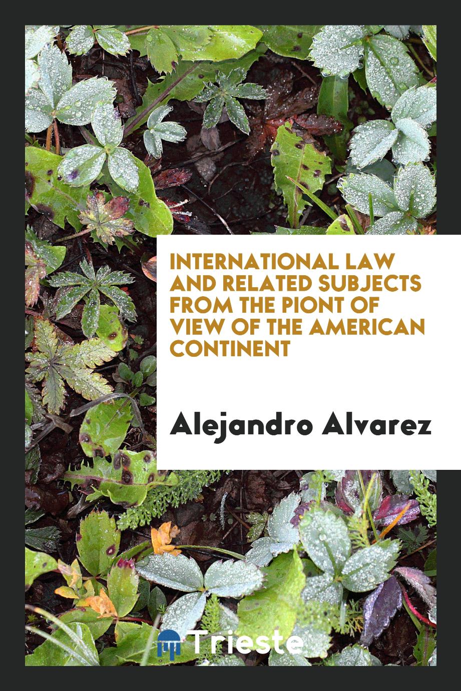 International Law and Related Subjects From the Piont of View of the American Continent
