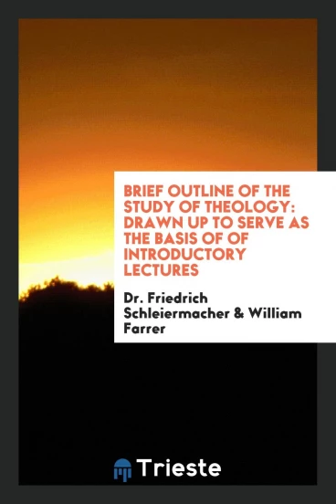 Brief Outline of the Study of Theology: Drawn Up to Serve as the Basis of of Introductory Lectures