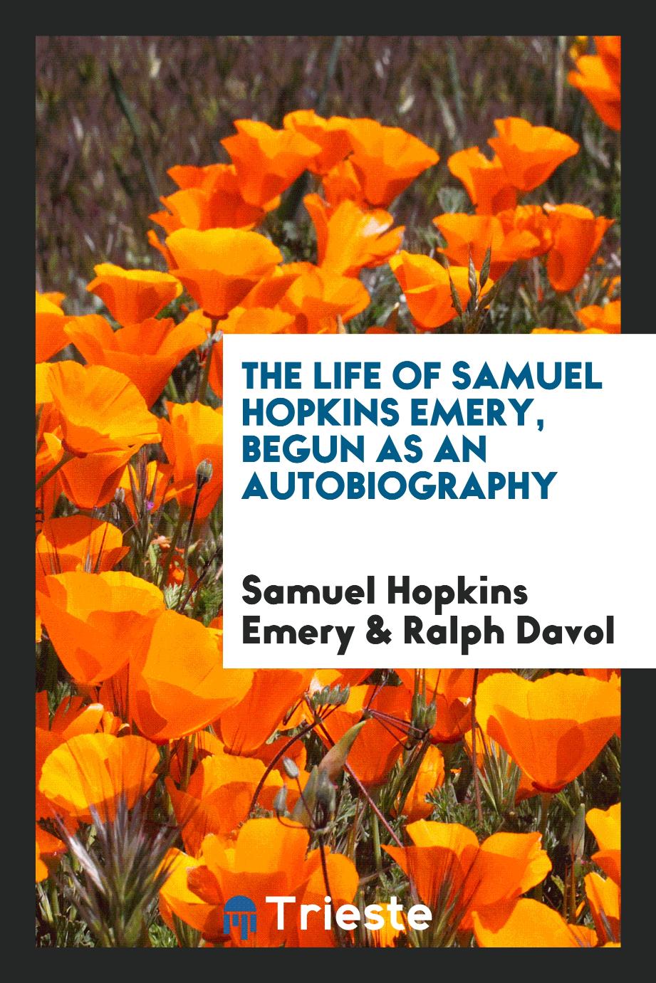 The Life of Samuel Hopkins Emery, Begun as an Autobiography