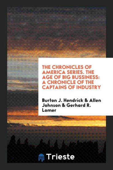 The Chronicles of America Series. The Age of Big Bussiness: A Chronicle of the Captains of Industry