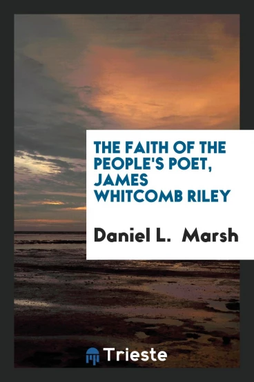 The Faith of the People's Poet, James Whitcomb Riley