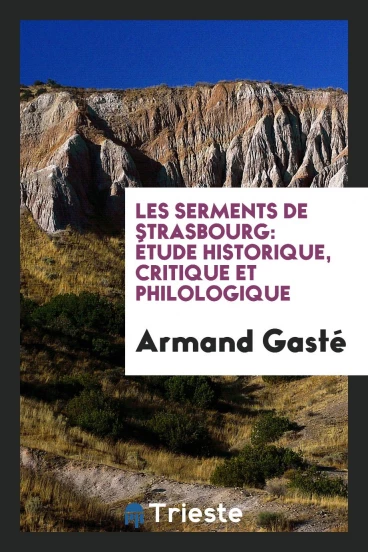 Les Serments de Strasbourg: Étude Historique, Critique et Philologique