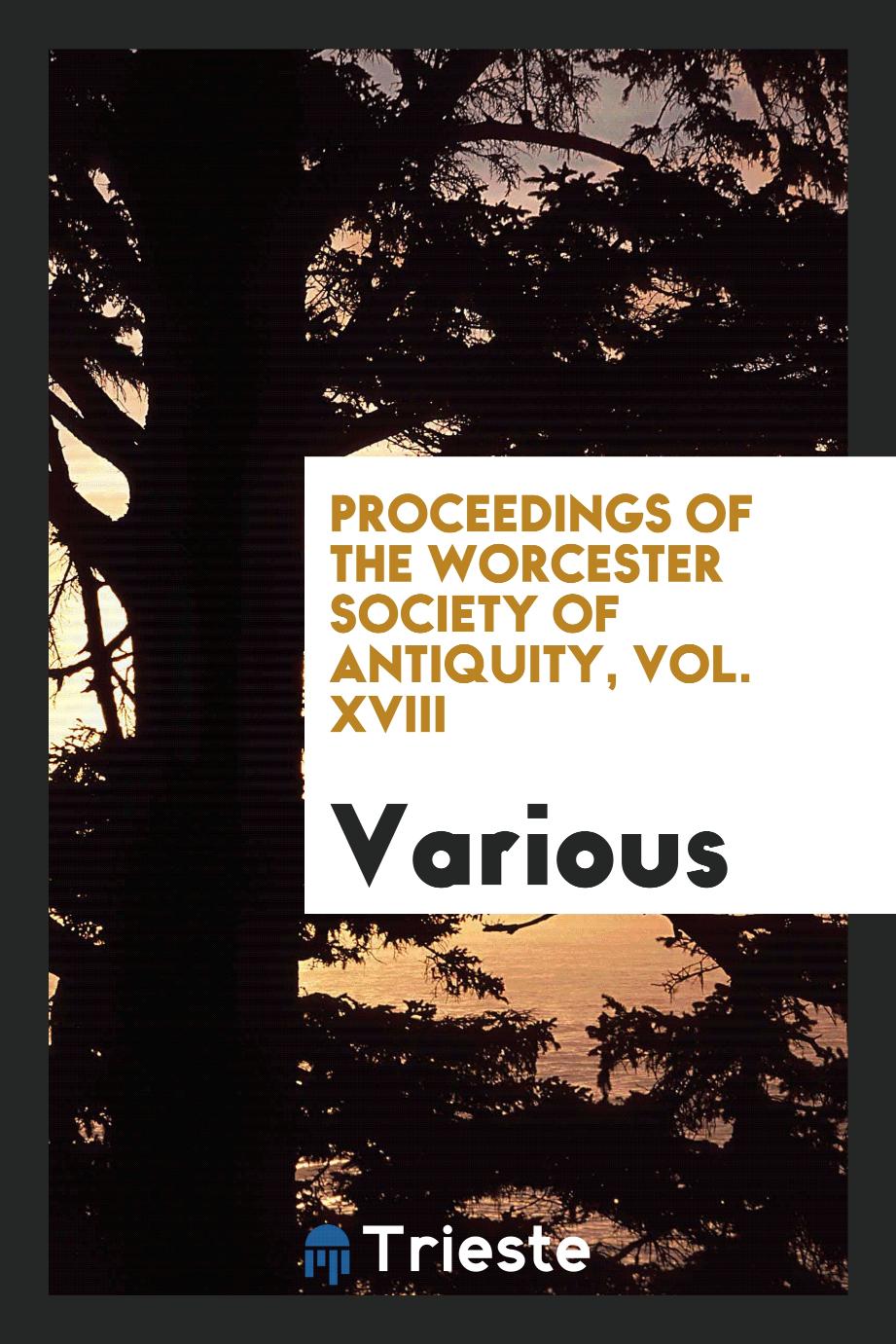 Proceedings of the Worcester Society of Antiquity, Vol. XVIII