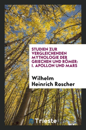 Studien zur vergleichenden Mythologie der Griechen und Römer: I. Apollon und Mars