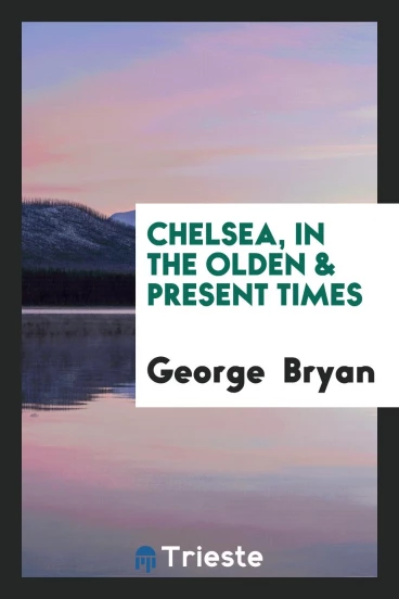 Chelsea, in the Olden & Present Times