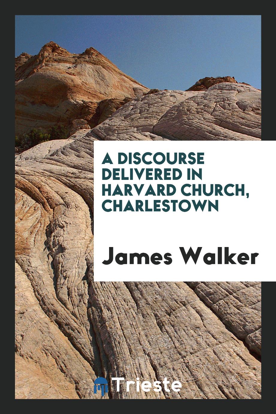 A discourse delivered in Harvard church, Charlestown