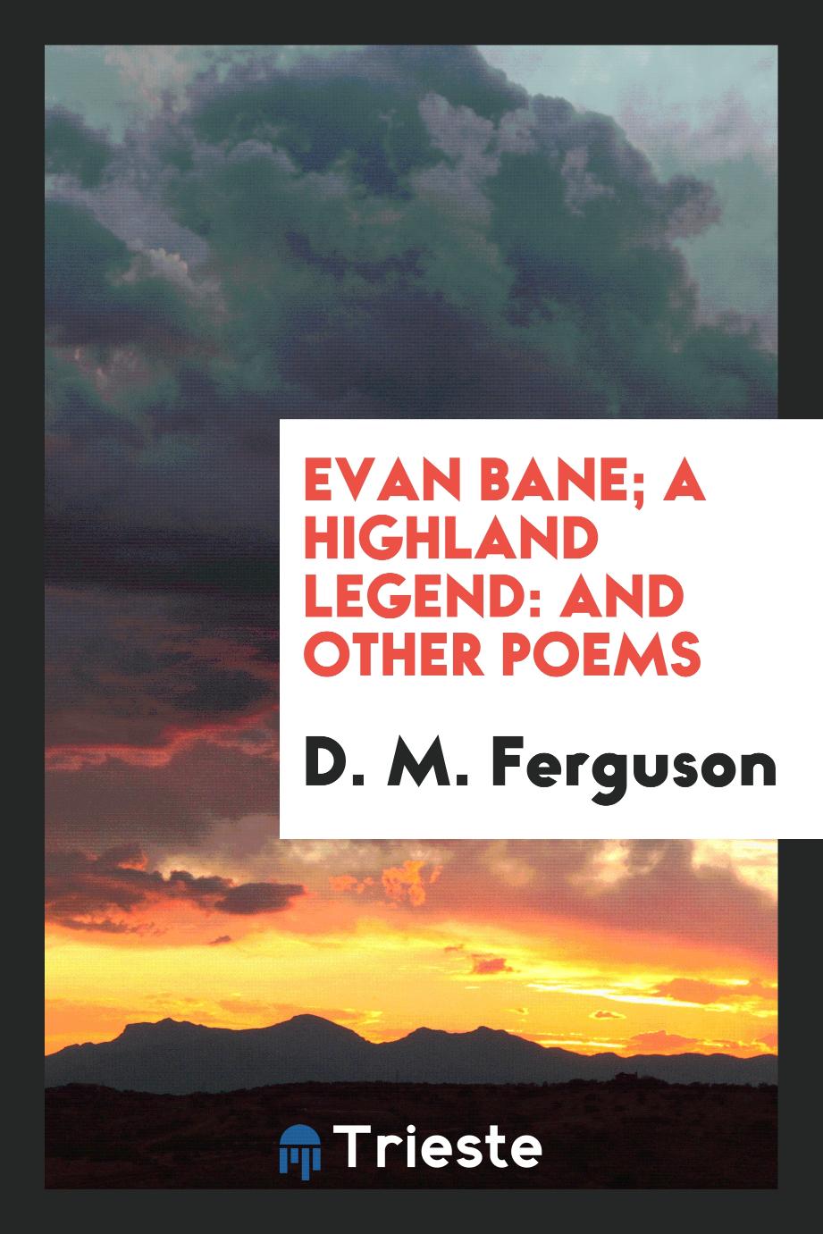 Evan Bane; A Highland Legend: And Other Poems