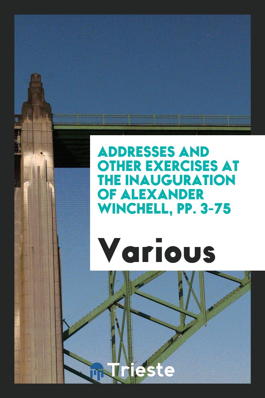 Addresses and Other Exercises at the Inauguration of Alexander Winchell, pp. 3-75