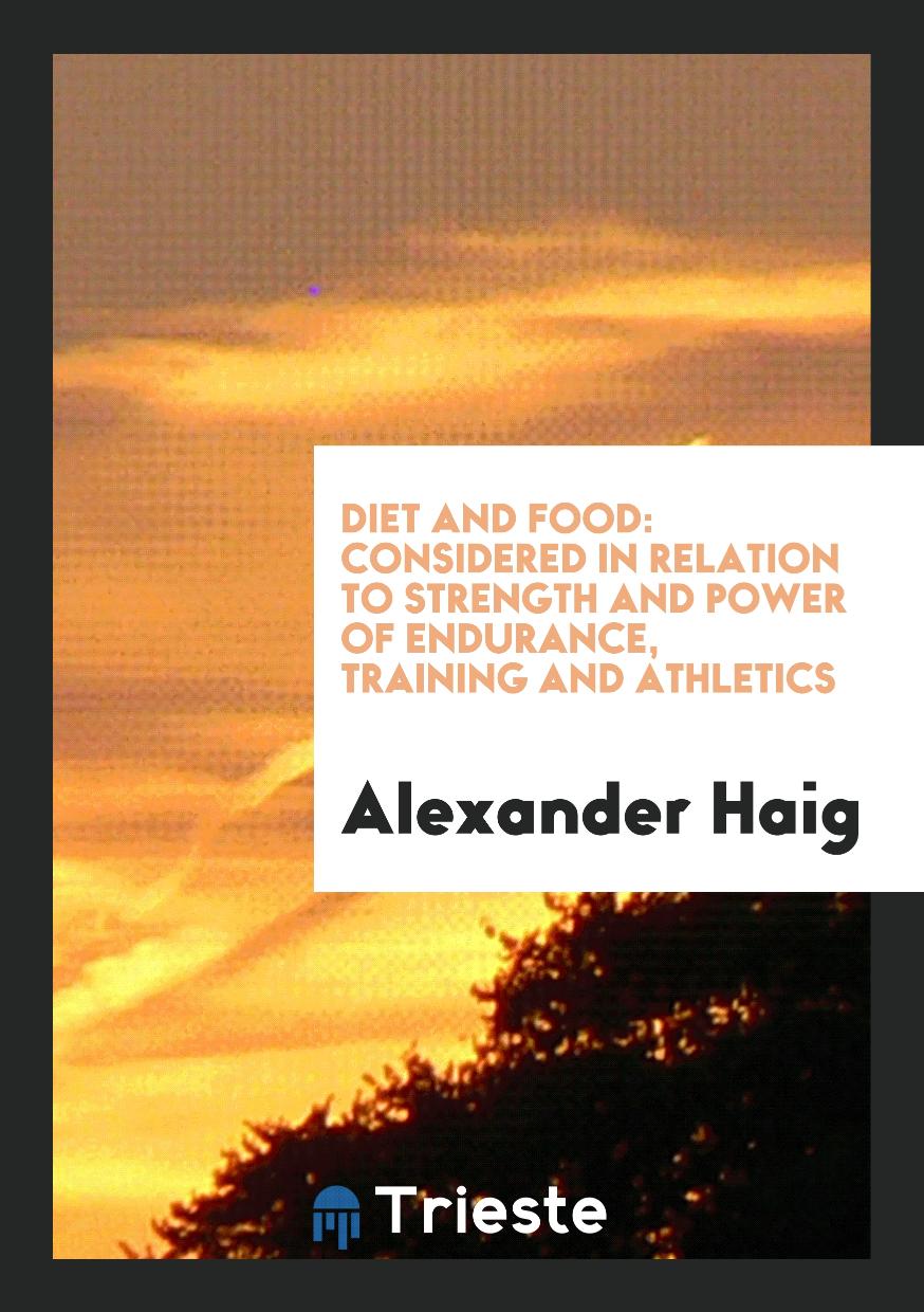 Diet and Food: Considered in Relation to Strength and Power of Endurance, Training and Athletics