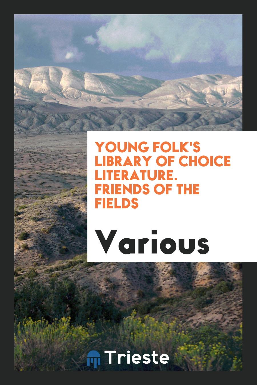 Young Folk's Library of Choice Literature. Friends of the Fields