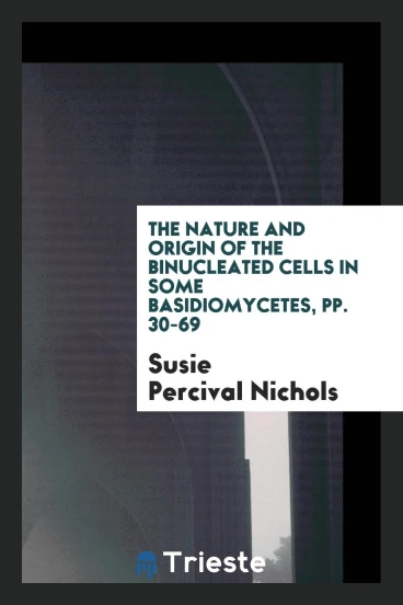 The nature and origin of the binucleated cells in some Basidiomycetes, pp. 30-69