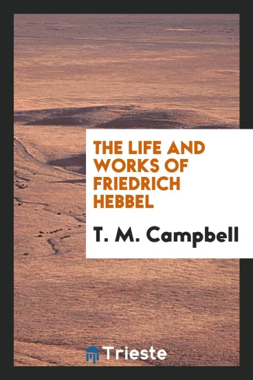 The Life and Works of Friedrich Hebbel