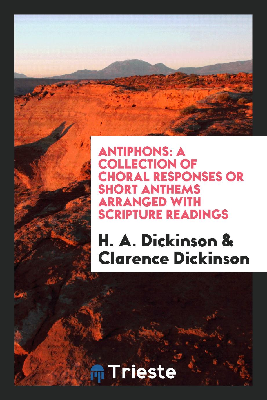 Antiphons: A Collection of Choral Responses Or Short Anthems Arranged with Scripture Readings